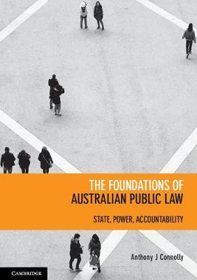 The Foundations of Australian Public Law : State, Power, Accountability by Connolly, Anthony J.