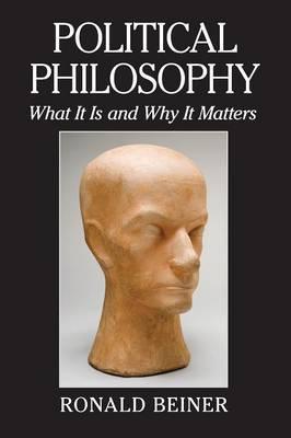 Political Philosophy: What It Is and Why It Matters by Beiner, Ronald