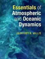 Essentials of Atmospheric and Oceanic Dynamics by Vallis, Geoffrey K.