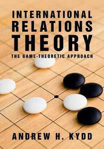 International Relations Theory: The Game-Theoretic Approach by Kydd, Andrew H.