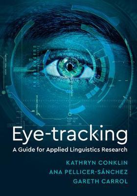 Eye-Tracking: A Guide for Applied Linguistics Research by Conklin, Kathy