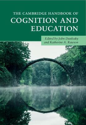 The Cambridge Handbook of Cognition and Education by (Editor), Katherine A. Rawson