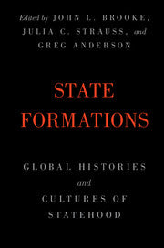 State Formations : Global Histories and Cultures of Statehood by  Brooke, John L.