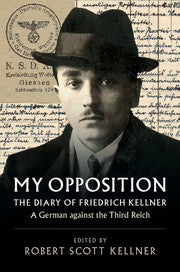 My Opposition : The Diary of Friedrich Kellner - A German against the Third Reich by  Kellner, Friedrich