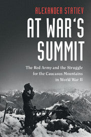 At War's Summit : The Red Army and the Struggle for the Caucasus Mountains in World War II by  Statiev, Alexander