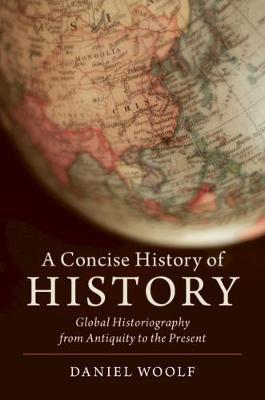 A Concise History of History : Global Historiography from Antiquity to the Present