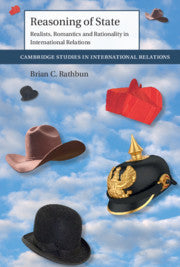 Reasoning of State : Realists, Romantics and Rationality in International Relations by  Rathbun, Brian C.