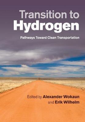 Transition to Hydrogen : Pathways toward Clean Transportation by Wokaun, Alexander