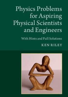 Physics Problems for Aspiring Physical Scientists and Engineers : With Hints and Full Solutions by  Riley, Ken