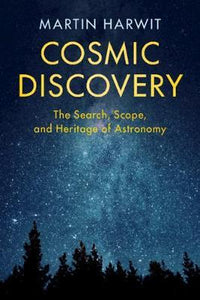 COSMIC DISCOVERY: THE SEARCH, SCOPE, AND HERITAGE OF ASTRONOMY by Harwit, Martin