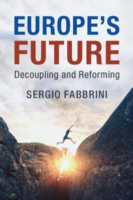 Europe's Future : Decoupling and Reforming by Fabbrini, Sergio