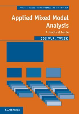 Applied Mixed Model Analysis : A Practical Guide by Twisk, Jos W. R.