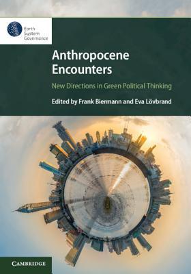 Anthropocene Encounters: New Directions in Green Political Thinking by Biermann, Frank