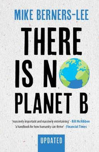 There Is No Planet B by Berners-Lee, Mike