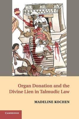 Organ Donation and the Divine Lien in Talmudic Law by Kochen, Madeline