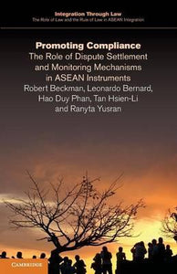Promoting Compliance: The Role of Dispute Settlement and Monitoring Mechanisms in ASEAN Instruments by Beckman, Robert