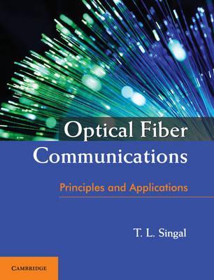 Optical Fiber Communications : Principles and Applications by Singal, T. L.