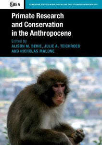 Primate Research and Conservation in the Anthropocene by Behie, Alison M.