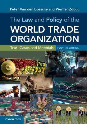The Law and Policy of the World Trade Organization : Text, Cases and Materials by Bossche, Peter Van Den