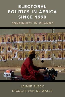 Electoral Politics in Africa since 1990 : Continuity in Change by Bleck, Jaimie