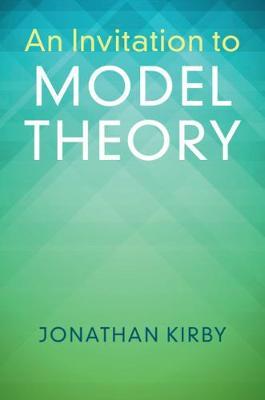 An Invitation to Model Theory by Kirby, Jonathan