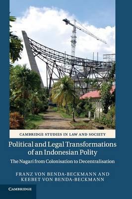 Political and Legal Transformations of an Indonesian Polity: The Nagari from Colonisation to Decentralisation by Benda-Beckmann, Franz Von