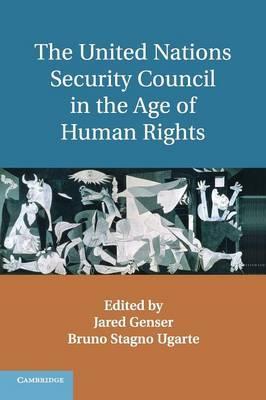 The United Nations Security Council in the Age of Human Rights by Genser, Jared