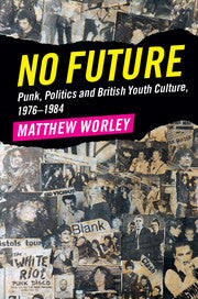 No Future : Punk, Politics and British Youth Culture, 1976-1984 by  Worley, Matthew