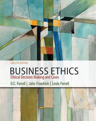 Business Ethics : Ethical Decision Making & Cases by By O. C. Ferrell, John Fraedrich , Ferrell