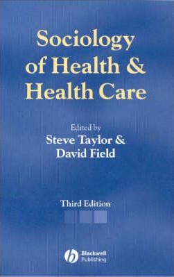 Sociology of Health and Health Care 3e :   by Taylor, Steve