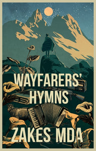 Wayfarers' Hymns by Zakes Mda