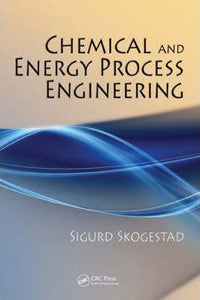 Chemical and Energy Process Engineering by Sigurd Skogestad