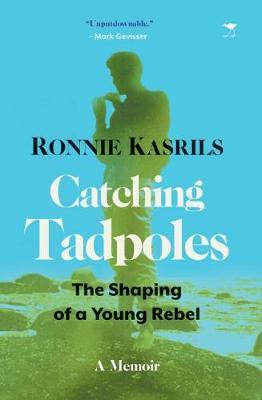 Catching Tadpoles : The Shaping of a Young Rebel by Ronnie Kasrils