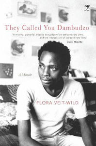 They Called You Dambudzo : A Memoir by Flora Veit-Wild