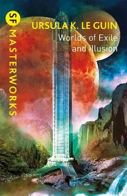 Worlds of Exile and Illusion : Rocannon's World, Planet of Exile, City of Illusions by Ursula K. Le Guin