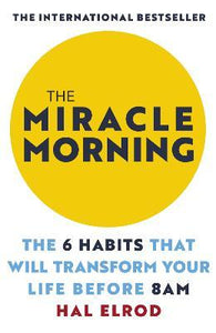 The Miracle Morning : The 6 Habits That Will Transform Your Life Before 8AM