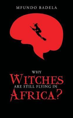 Why Witches Are Still Flying in Africa? by Mfundo Badela