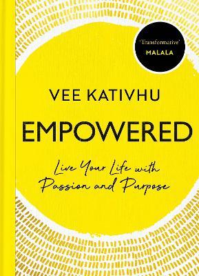 Empowered : Live Your Life with Passion and Purpose by Vee Kativhu