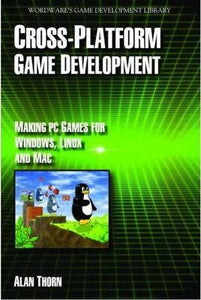 Cross Platform Game Development : Make PC Games for "Windows", "Linux" and "Mac" by Thorn, Alan