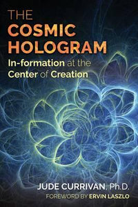 The Cosmic Hologram : In-formation at the Center of Creation