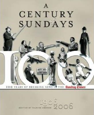 A Century of Sundays : 100 Years of breaking news in the Sunday Times by