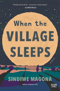 When the Village Sleeps  by  Sindiwe Magona