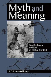 Myth and meaning : San-Bushman folklore in global context by J.D Lewis-Williams