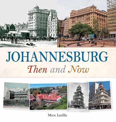 JOHANNESBURG THEN AND NOW (THEN AND NOW SERIES) by Latilla, Marc