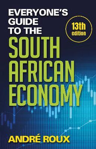 Everyone's Guide to the South African Economy (13th edition) by Andre Roux