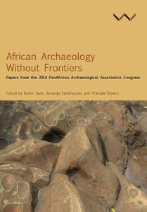 African Archaeology Without Frontiers: Papers from the 2014 PanAfrican Archaeological Association Congress by Kusimba, Chapurukha M