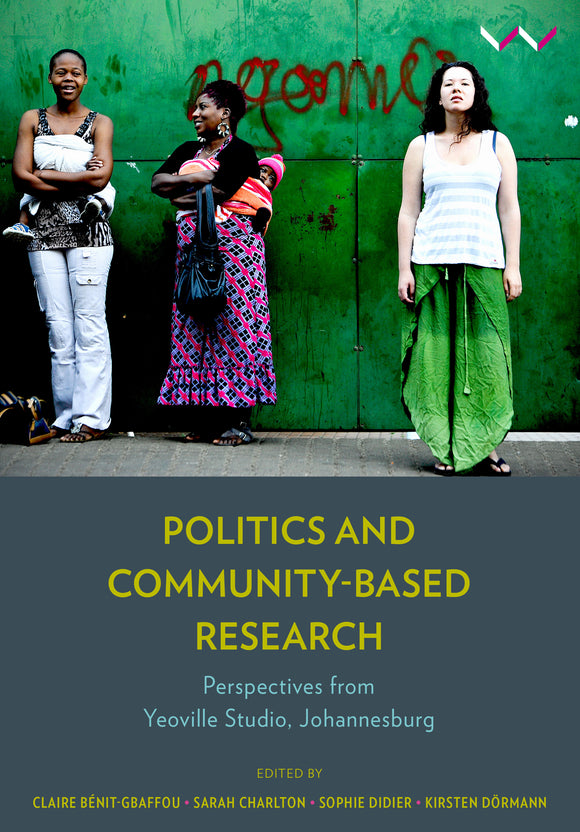 Politics & Community-Based Research by Benit-Gbaffou, C et al eds