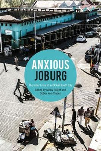 Anxious Joburg : The inner lives of a global South city by Falkof, Nicky