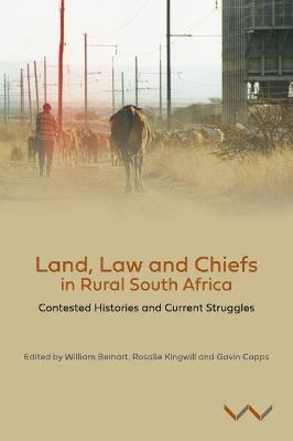 Land, Law and Chiefs in Rural South Africa : Contested histories and current struggles by Beinart, William