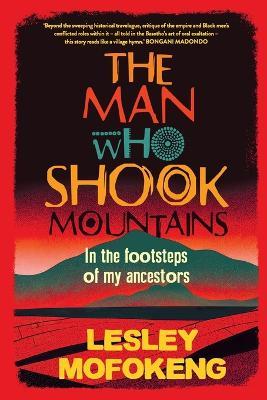 The Man Who Shook Mountains by Lesley Mofokeng